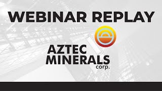 Aztec Minerals Corp. | Webinar Replay
