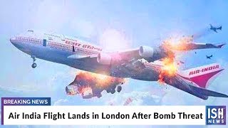 Air India Flight Lands in London After Bomb Threat