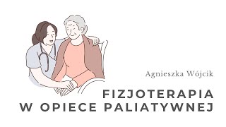 Fizjoterapia w opiece paliatywnej. Agnieszka Wójcik