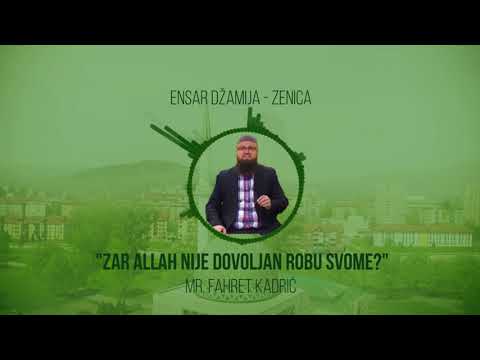 "Zar Allah nije dovoljan robu svome?" - mr. Fahret Kadrić