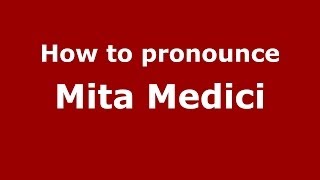 How to pronounce Mita Medici