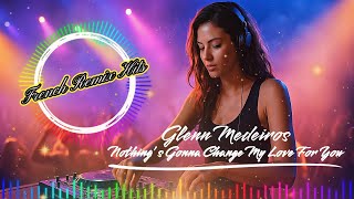 Gleinn Medeiros - Nothing's Gonna Change My Love for You ✨Remix 2025
