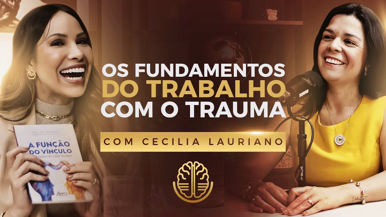 CECÍLIA LAURIANO - TRAUMA CAST #005 - OS FUNDAMENTOS DO TRABALHO COM O TRAUMA