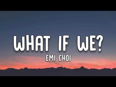 Emi Choi - What If We? (Lyrics)