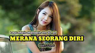 Download lagu Lagu Mario Mandarin, MERANA SEORANG DIRI, Yulia yasmin_Cover Obhy Paput mp3