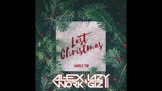 James TW - Last Christmas (Alex Work &amp; Lazy Giz 2023 Remix)