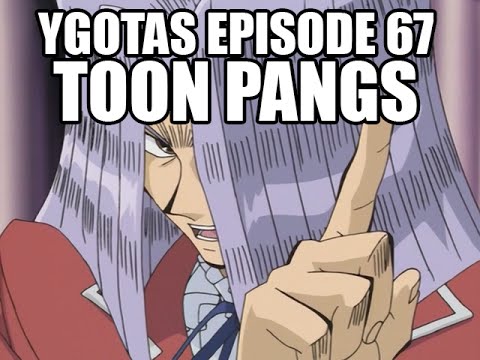 YGOTAS Episode 67 - Toon Pangs