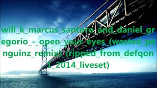 Will K, Marcus Santoro, Daniel Gregorio - Open Your Eyes (Wasted Penguinz Remix) (HD)