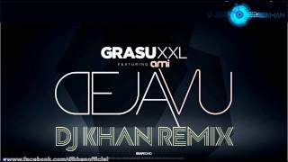Grasu XXL feat Ami - deja vu (Dj Khan remix)