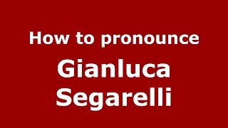 How to pronounce Gianluca Segarelli