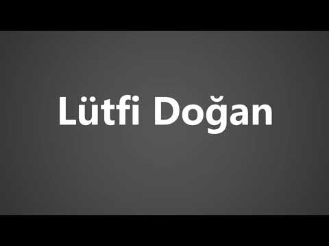 How To Pronounce Lutfi Dogan