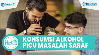 Konsumsi Minuman Alkohol selama Puasa Bisa Picu Masalah Kesehatan: Gangguan Sistem Saraf Tubuh