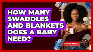 How Many Swaddles And Blankets Does A Baby Need?