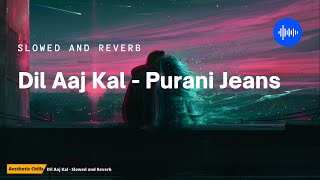 Dil Aaj Kal - Purani Jeans slowed and reverb  KK  