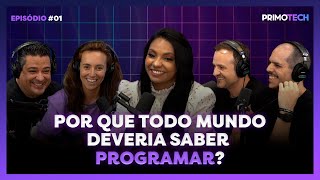 Por que todo mundo deveria aprender a programar? | PrimoTech 01