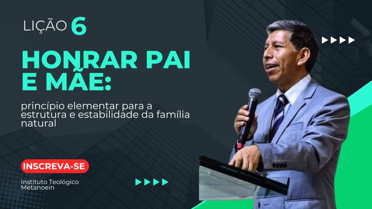 Lição 6 Honrar pai e mãe- princípio elementar para a estrutura e estabilidade da família natural