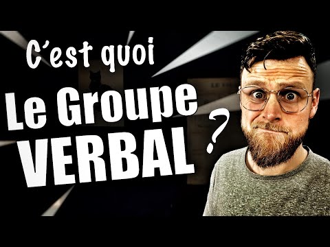 Tout sur le GROUPE VERBAL : Qu'est-ce que c'est ? Qu'est-ce qu'il y a dedans ? et autour ?