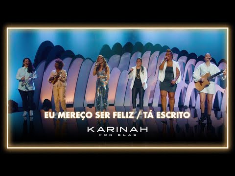 Karinah Por Elas - Eu Mereço Ser Feliz/ Tá Escrito