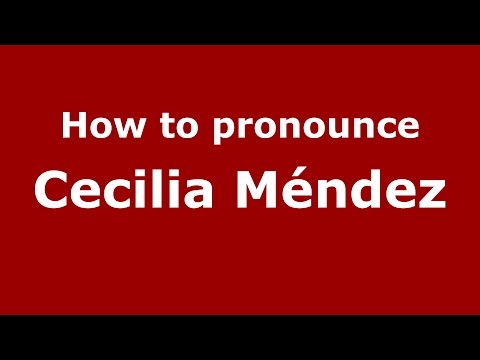 How to pronounce Cecilia Méndez (Spanish/Argentina) - PronounceNames.com