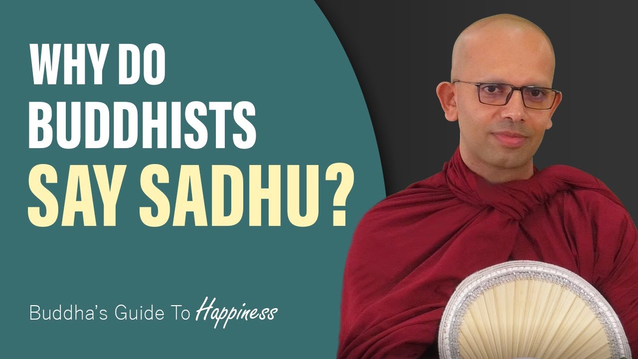 Why do Buddhists say Sādhu?