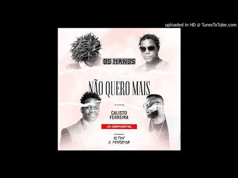 Os manos ft calisto ferreira  - nao quero mais