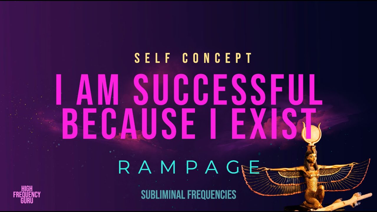 i am successful because i exist (self concept rampage)