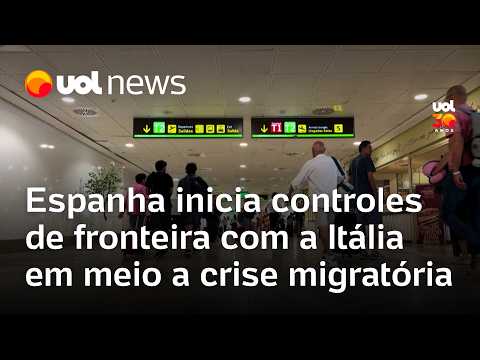 Espanha inicia controles de fronteira com a Itália em meio a crise migratória