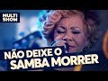 Não Deixe o Samba Morrer | Alcione | Canta, Luan | Música Multishow