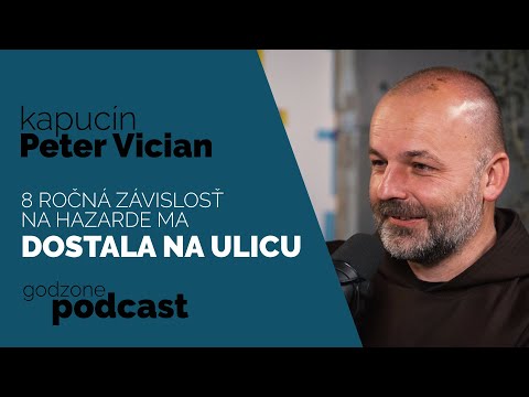 8 ROČNÁ ZÁVISLOSŤ NA HAZARDE MA DOSTALA NA ULICU - KAPUCÍN PETER VICIAN | GODZONE PODCAST FLEŠBEKY