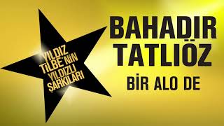 Bahadır Tatlıöz - Bir Alo De (Yıldız Tilbe&#39;nin Yıldızlı Şarkıları)
