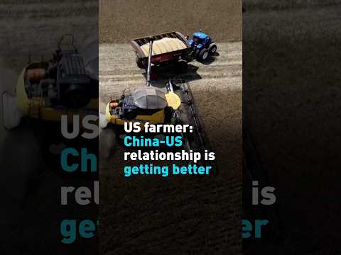 US farmer: China-US relationship is getting better