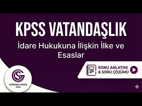 29) KPSS Vatandaşlık - İdare Hukukuna İlişkin İlke ve Esaslar - Gündem Sınav - 2026