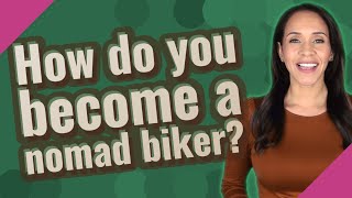 How do you become a nomad biker