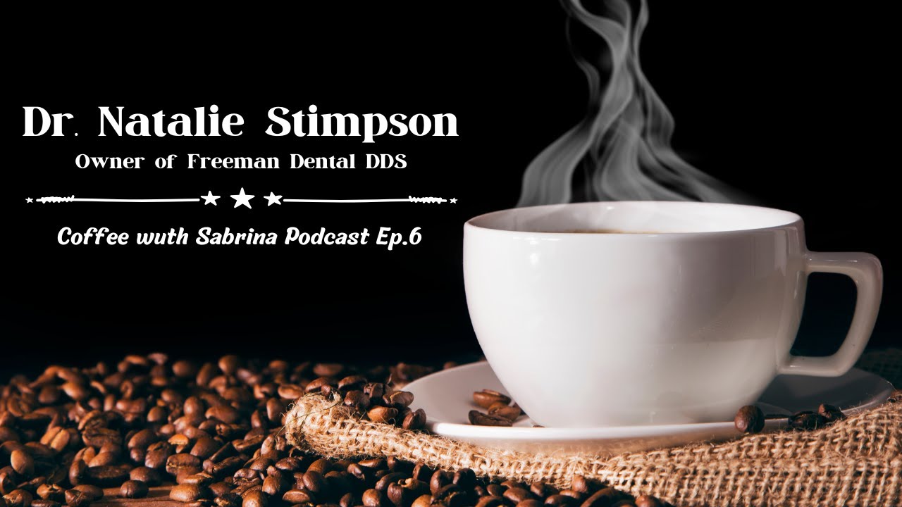 Meet The Visionary Behind Freeman Dental Dr. Natalie Stimpson | Coffee with Sabrina Podcast Ep.6