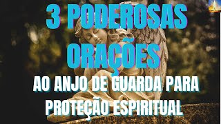 3 ORAÇÕES PODEROSAS AO ANJO DA GUARDA Proteção Espiritual. #fé #espiritualidade #orao #deus #amor
