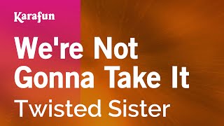 We&#39;re Not Gonna Take It - Twisted Sister | Karaoke Version | KaraFun