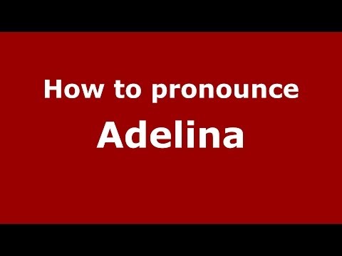 How to Pronounce Adelina - PronounceNames.com