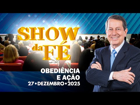 Show da Fé | Obediência e ação (27/12/2025)
