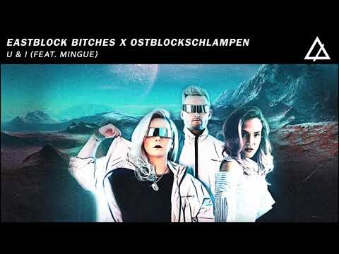 Eastblock Bitches x Ostblockschlampen - U & I (feat. Mingue)