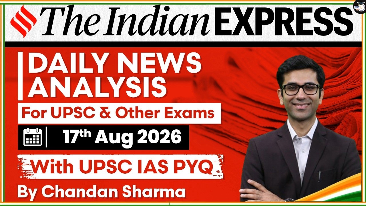 Indian Express Editorial Analysis by Chandan Sharma - 17 AUGUST 2026 | UPSC Current Affairs 2026