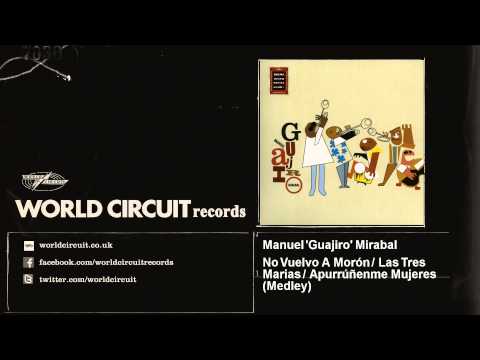 Manuel 'Guajiro' Mirabal - No Vuelvo A Morón / Las Tres Marias / Apurrúñenme Mujeres - Medley