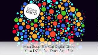 Misa Soup The Cut   DZP Mix  ( No Extra Arp)    Digital Disco  Digital Disco 006