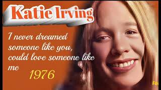 I NEVER  DREAMED SOMEONE LIKE YOU,  COULD LOVE SOMEONE  LIKE ME  -  KATIE IRVING  (HQ)