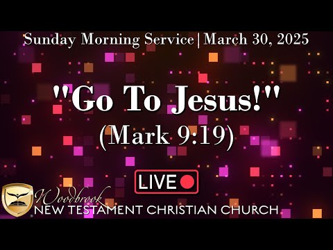 "Go To Jesus!" (Mark 9:19)