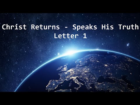 Christ Returns - Speaks His Truth - Letter 1