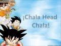 Dragon Ball Z - Chala Head Chala. Letra 