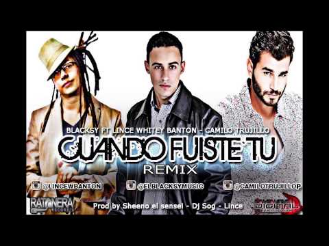 Cuando Fuiste Tu (Oficial Remix) - Blacksy FT Camilo Trujillo  - Lince (Digital Records)