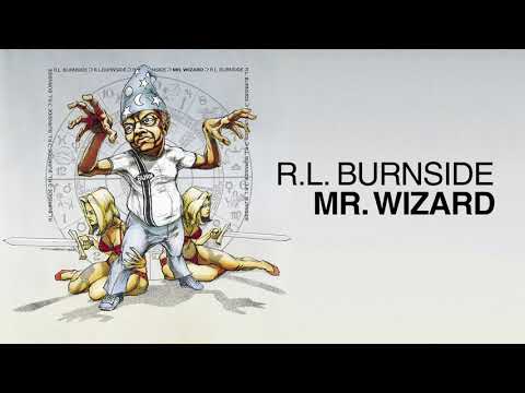 R.L. Burnside - Mr. Wizard (Full Album Stream)