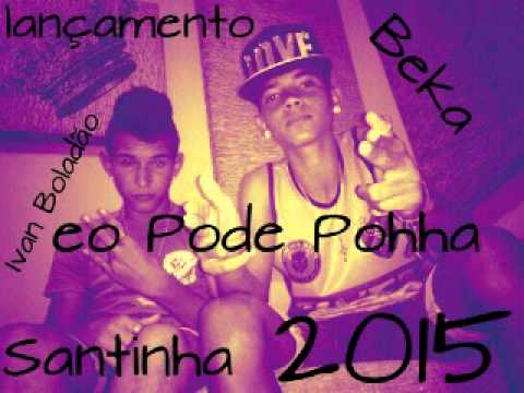 Mc Beka e ivan boladão Santinha. 2015 Lançamento...