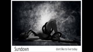 Sundown - Dont like to live today